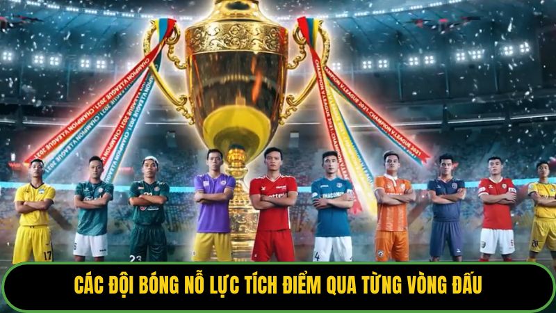 Các đội bóng nỗ lực tích điểm qua từng vòng đấu.