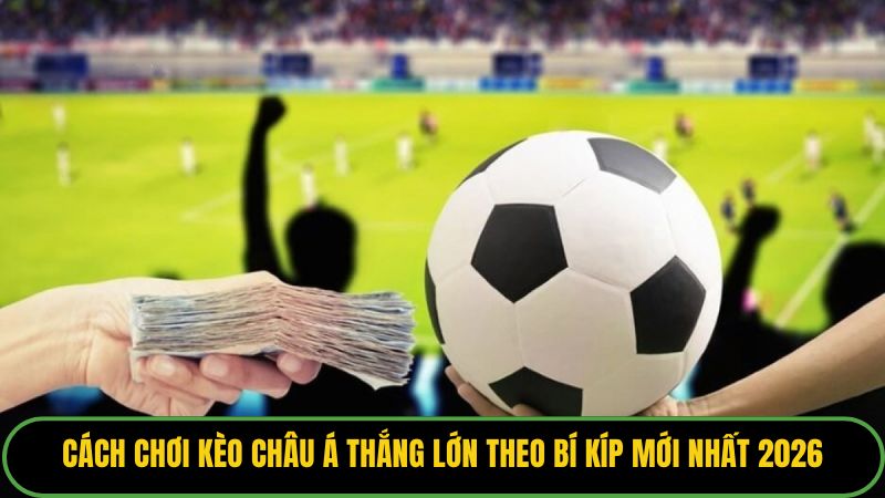 Cách Chơi Kèo Châu Á