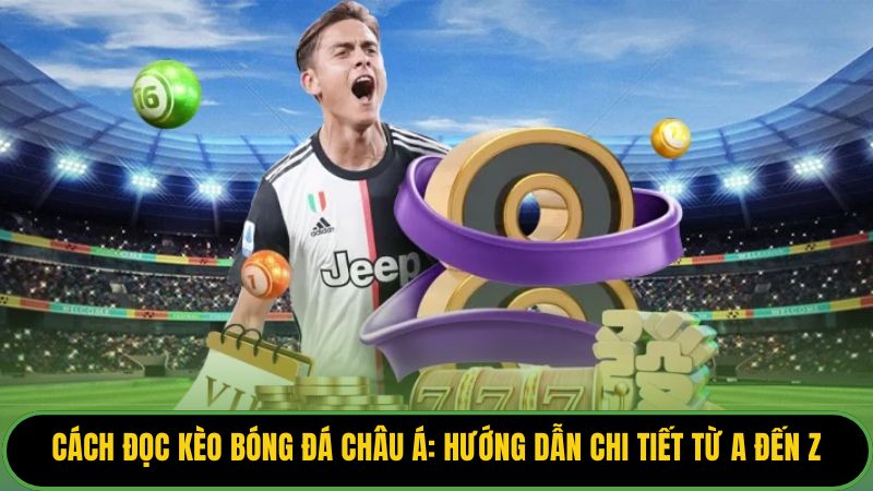 Cách Đọc Kèo Bóng Đá Châu Á: