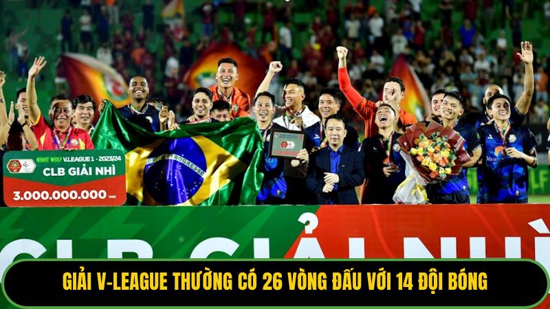 Giải V-League thường có 26 vòng đấu với 14 đội bóng.