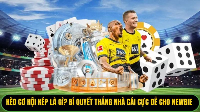 Kèo Cơ Hội Kép