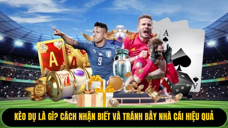 Kèo Dụ Là Gì