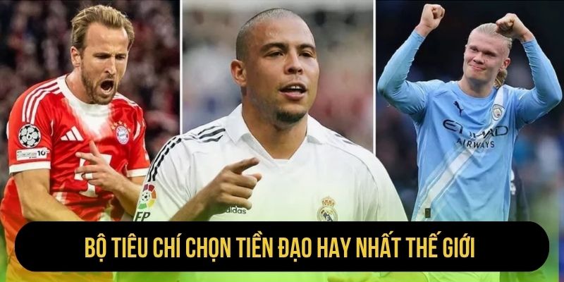 Bộ tiêu chí chọn tiền đạo hay nhất thế giới