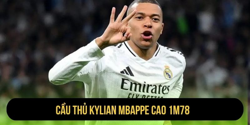 Cầu thủ Kylian Mbappe cao 1m78