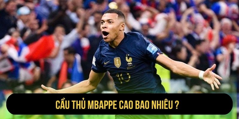 Cầu Thủ Mbappe Cao Bao Nhiêu