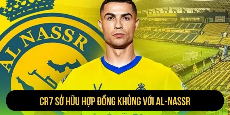 CR7 sở hữu hợp đồng khủng với Al-Nassr