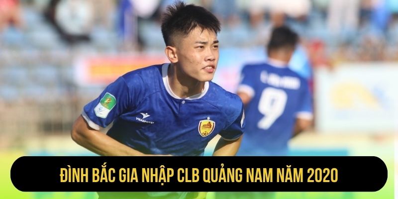 Đình Bắc gia nhập CLB Quảng Nam năm 2020