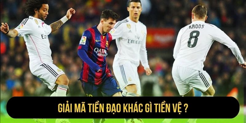 Giải mã tiền đạo khác gì tiền vệ