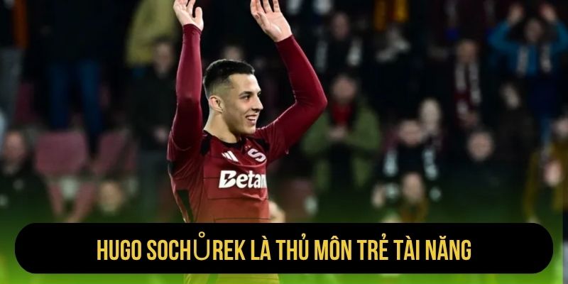 Hugo Sochůrek là thủ môn trẻ tài năng