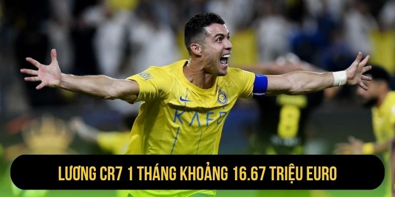 Lương CR7 1 tháng khoảng 16.67 triệu euro