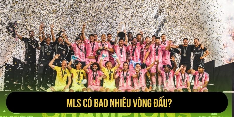 MLS có bao nhiêu vòng đấu