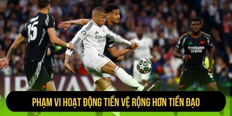 Phạm vi hoạt động tiền vệ rộng hơn tiền đạo