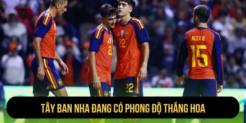 Tây Ban Nha đang có phong độ thăng hoa