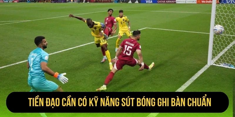 Tiền đạo cần có kỹ năng sút bóng ghi bàn chuẩn